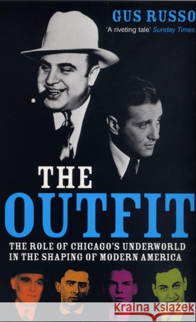 The Outfit: The Role of Chicago's Underworld in the Shaping of Modern America Gus Russo 9780747566519