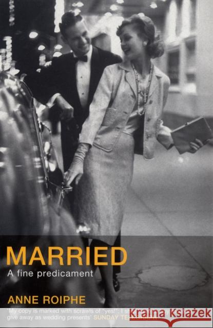 Married: A Fine Predicament Anne Richardson Roiphe 9780747568513