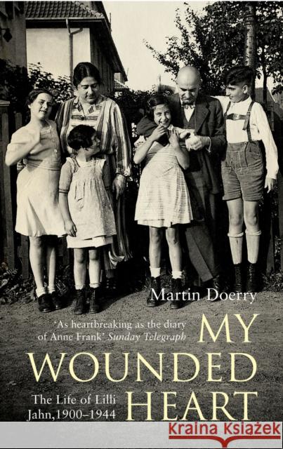 My Wounded Heart: The Life of Lilli Jahn, 1900- 1944 Martin Doerry, John Brownjohn 9780747570509 Bloomsbury Publishing PLC