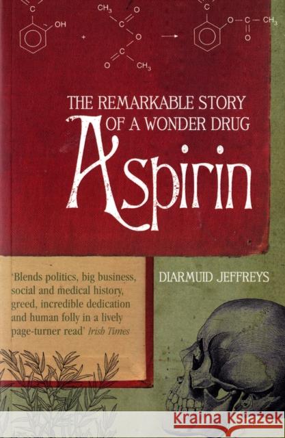 Aspirin: The Extraordinary Story of a Wonder Drug Diarmuid Jeffreys 9780747570837