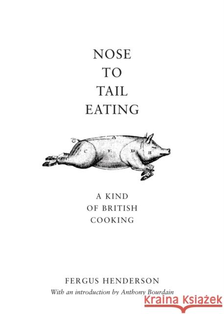 Nose to Tail Eating: A Kind of British Cooking Fergus Henderson 9780747572572