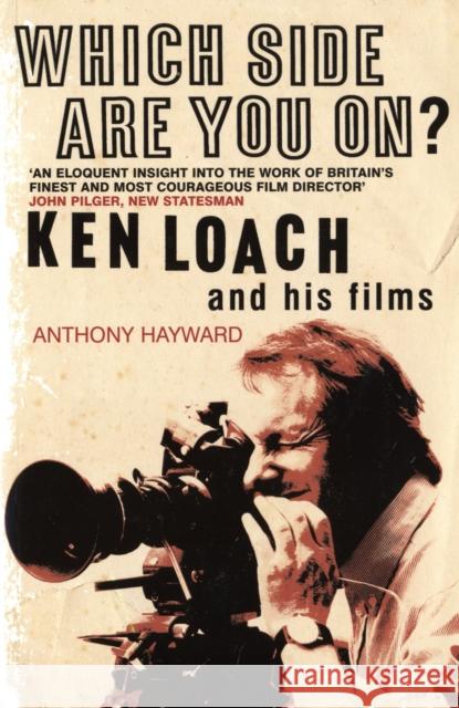 Which Side are You On?: Ken Loach and His Films Anthony Hayward 9780747574125