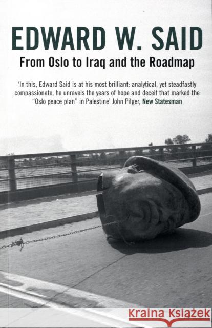 From Oslo to Iraq and the Roadmap Edward W. Said 9780747576624 Bloomsbury Publishing PLC