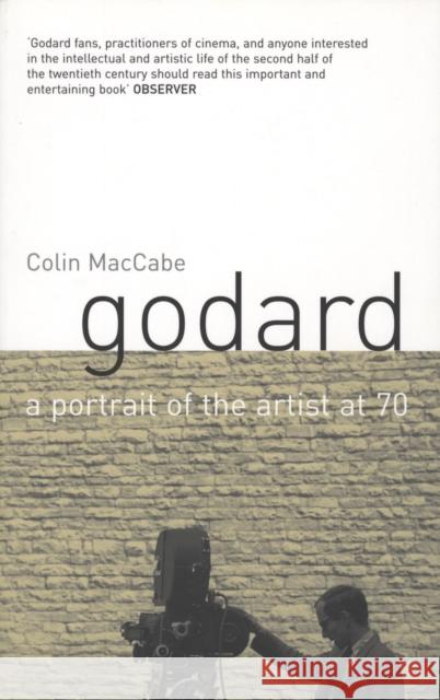 Godard: A Portrait of the Artist at Seventy Colin Maccabe 9780747577942