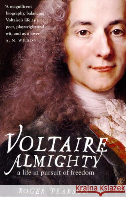 Voltaire Almighty: A Life in Pursuit of Freedom Roger Pearson 9780747579571