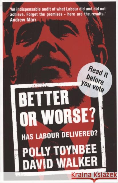 Better or Worse?: Has Labour Delivered? Polly Toynbee, David Walker 9780747579823