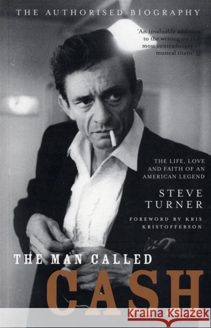 The Man Called Cash: The Life, Love and Faith of an American Legend Steve Turner 9780747580799 Bloomsbury Publishing PLC