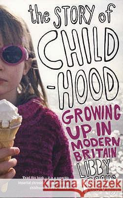 The Story of Childhood : Growing Up in Modern Britain Libby Brooks 9780747583431 0