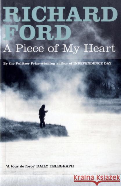 A Piece of My Heart Richard Ford 9780747584964 Bloomsbury Publishing PLC