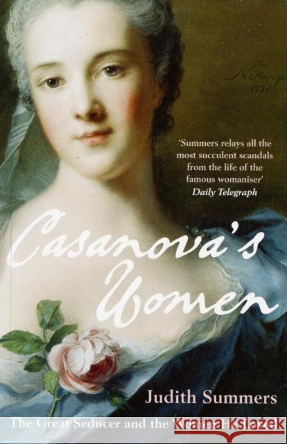 Casanova's Women: The Great Seducer and the Women He Loved Judith Summers 9780747585411 Bloomsbury Publishing PLC