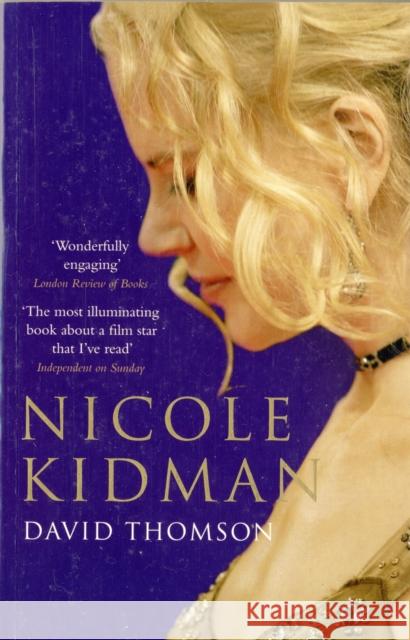 Nicole Kidman David Thomson (film critic and historian, San Francisco, USA) 9780747585510 Bloomsbury Publishing PLC