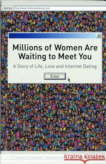 Millions of Women are Waiting to Meet You: A Story of Life, Love and Internet Dating Sean Thomas 9780747585565