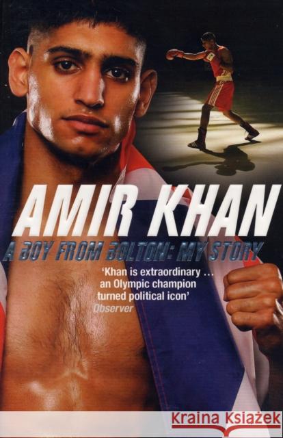 Amir Khan: A Boy from Bolton: My Story Amir Khan 9780747588054