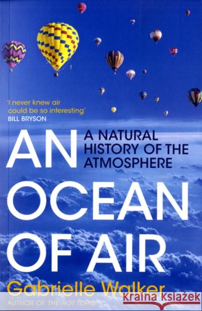 An Ocean of Air : A Natural History of the Atmosphere Gabrielle Walker 9780747592907