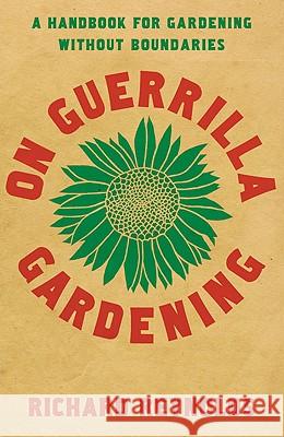 On Guerrilla Gardening: A Handbook for Gardening without Boundaries Richard Reynolds 9780747592976