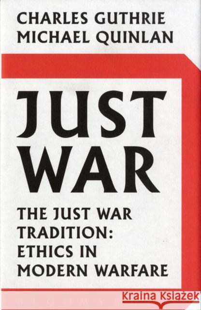 Just War: The Just War Tradition: Ethics in Modern Warfare Lord Charles Guthrie, Michael Quinlan 9780747595571