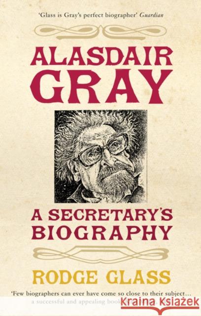 Alasdair Gray: A Secretary's Biography Rodge Glass 9780747596233 Bloomsbury Publishing PLC