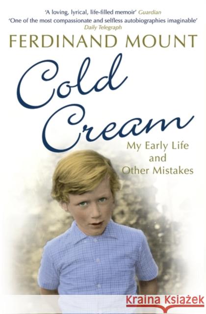 Cold Cream: My Early Life and Other Mistakes Ferdinand Mount 9780747596479