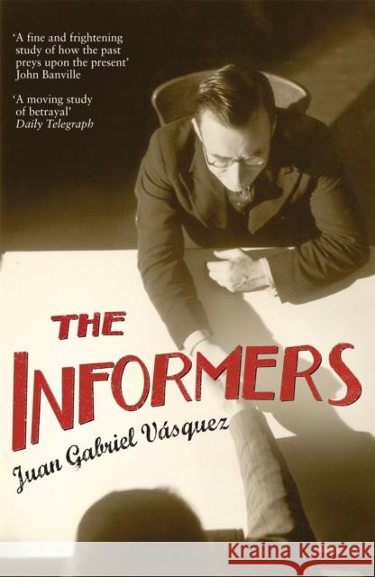 The Informers Juan Gabriel Vasquez 9780747596516 0