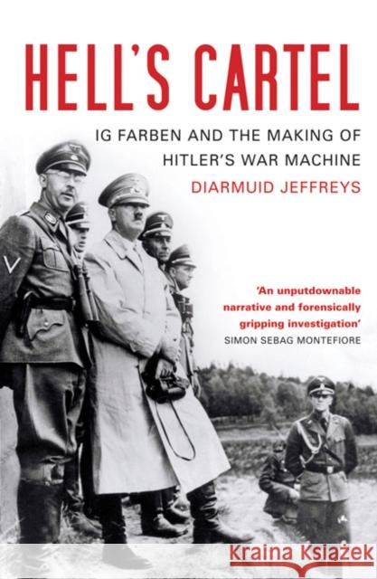 Hell's Cartel : IG Farben and the Making of Hitler's War Machine Diarmuid Jeffreys 9780747596554