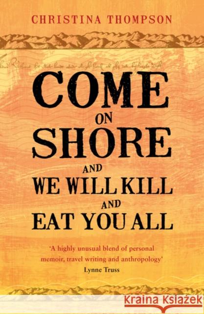 Come on Shore and We Will Kill and Eat You All Christina Thompson 9780747596707 Bloomsbury Publishing PLC