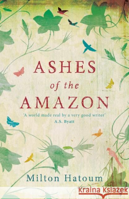 Ashes of the Amazon Milton Hatoum 9780747596721 Bloomsbury Publishing PLC