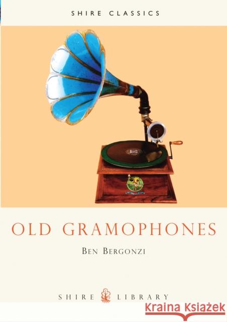 Old Gramophones: And Other Talking Machines Ben Bergonzi 9780747801047 Bloomsbury Publishing PLC