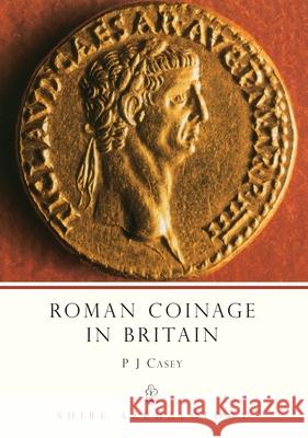 Roman Coinage in Britain P J Casey 9780747802310 Bloomsbury Publishing PLC