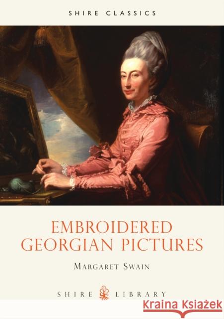 Embroidered Georgian Pictures Margaret Swain 9780747802563 Bloomsbury Publishing PLC