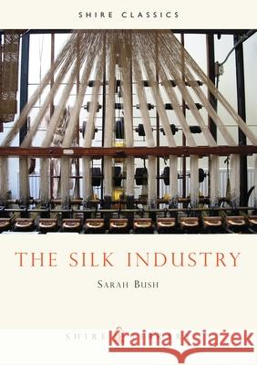 The Silk Industry Sarah Bush 9780747804406