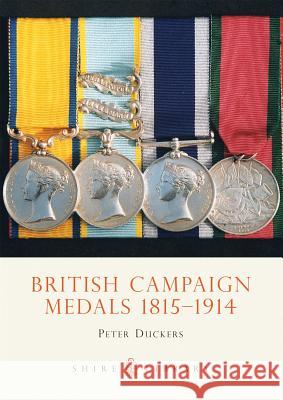 British Campaign Medals 1815-1914 Peter Duckers 9780747804659 Bloomsbury Publishing PLC