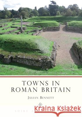 Towns in Roman Britain Julian Bennett 9780747804734 Bloomsbury Publishing PLC