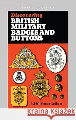 Discovering British Military Badges and Buttons Robert Wilkinson-Latham 9780747804840