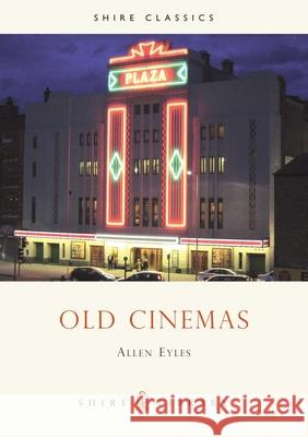 Old Cinemas Allen Eyles 9780747804888 Bloomsbury Publishing PLC