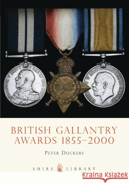 British Gallantry Awards 1855-2000 Peter Duckers 9780747805168 Bloomsbury Publishing PLC