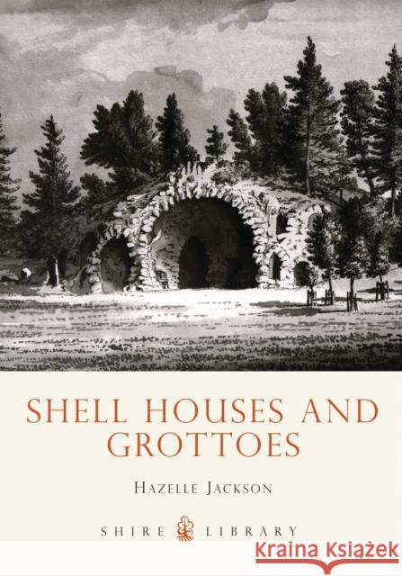 Shell Houses and Grottoes Hazelle Jackson 9780747805229 Bloomsbury Publishing PLC