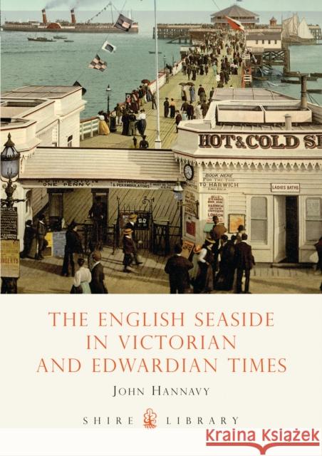 The English Seaside in Victorian and Edwardian Times John Hannavy 9780747805717