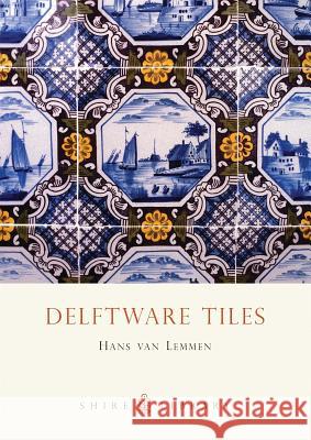 Delftware Tiles Hans van Lemmen 9780747806110 Bloomsbury Publishing PLC