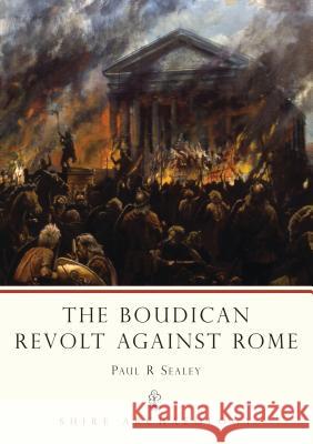 The Boudican Revolt Against Rome Paul R. Sealey 9780747806189 Bloomsbury Publishing PLC