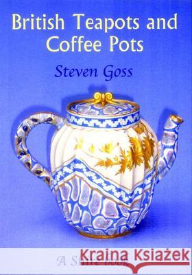 British Teapots and Coffee Pots Steven Goss 9780747806349