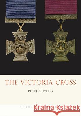 The Victoria Cross Peter Duckers 9780747806356 Bloomsbury Publishing PLC