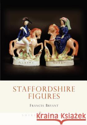 Staffordshire Figures Frances Bryant 9780747806363 Bloomsbury Publishing PLC