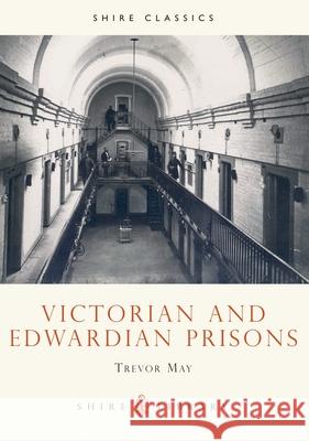 Victorian and Edwardian Prisons Trevor May 9780747806417 Bloomsbury Publishing PLC