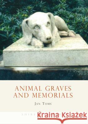 Animal Graves and Memorials Jan Toms 9780747806431 Bloomsbury Publishing PLC