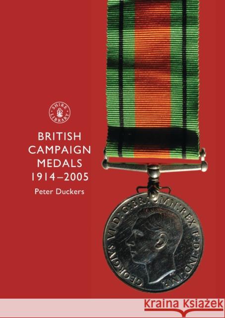 British Campaign Medals, 1914-2005 Peter Duckers 9780747806493 0