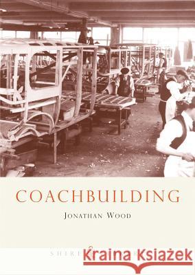 Coachbuilding: The Hand-crafted Car Body Jonathan Wood 9780747806882