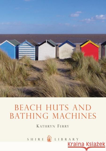 Beach Huts and Bathing Machines Kathryn Ferry 9780747807001 Bloomsbury Publishing PLC