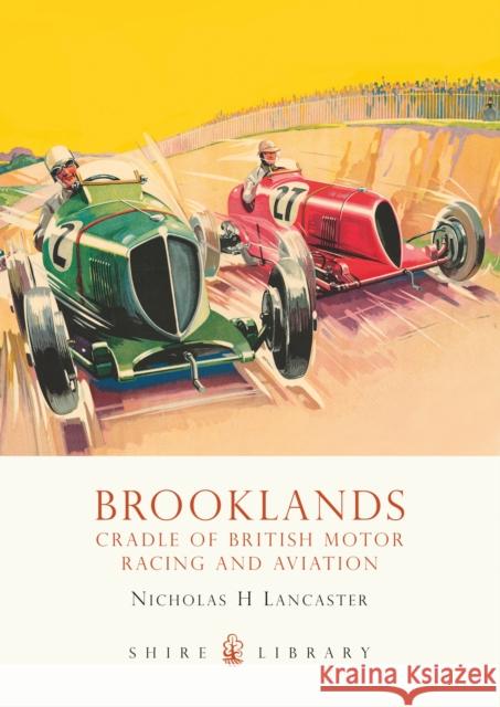 Brooklands: Cradle of British Motor Racing and Aviation Nicholas H Lancaster 9780747807070