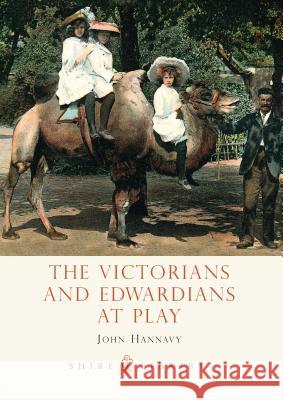 The Victorians and Edwardians at Play John Hannavy 9780747807209 Shire Publications