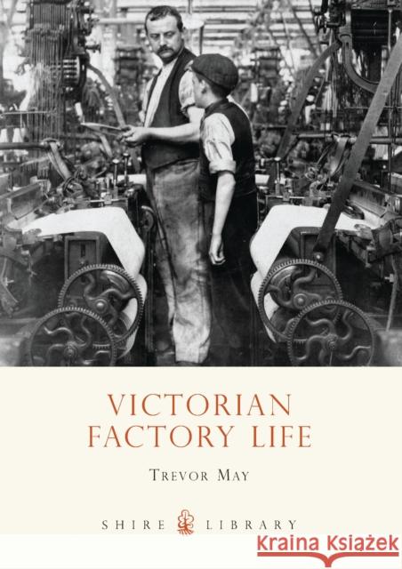 Victorian Factory Life Trevor May 9780747807247 Bloomsbury Publishing PLC